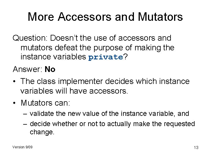 More Accessors and Mutators Question: Doesn’t the use of accessors and mutators defeat the