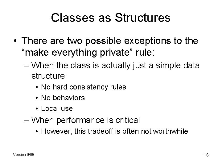 Classes as Structures • There are two possible exceptions to the “make everything private”