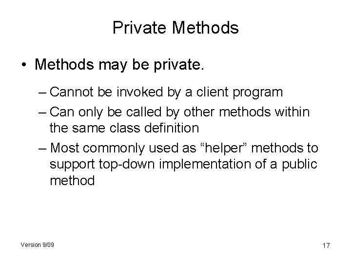 Private Methods • Methods may be private. – Cannot be invoked by a client