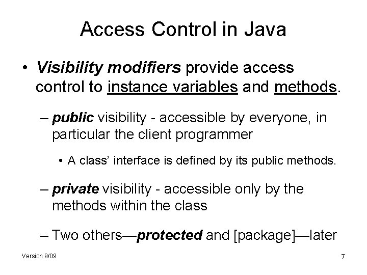 Access Control in Java • Visibility modifiers provide access control to instance variables and