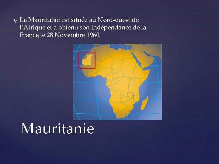  La Mauritanie est située au Nord-ouest de l’Afrique et a obtenu son indépendance