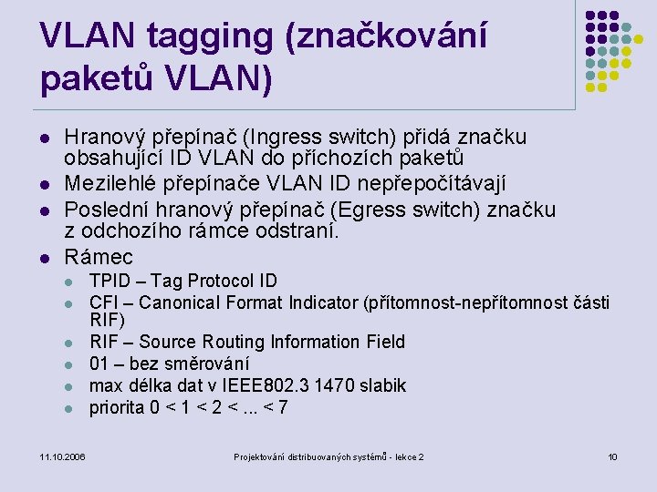 VLAN tagging (značkování paketů VLAN) l l Hranový přepínač (Ingress switch) přidá značku obsahující
