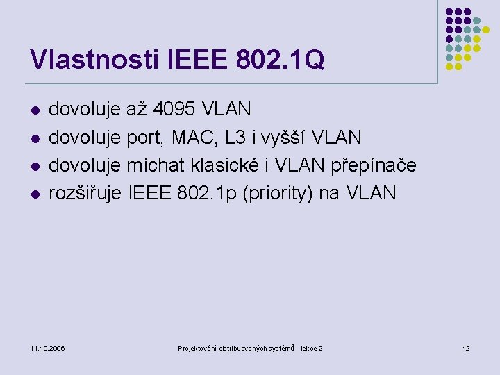 Vlastnosti IEEE 802. 1 Q l l dovoluje až 4095 VLAN dovoluje port, MAC,