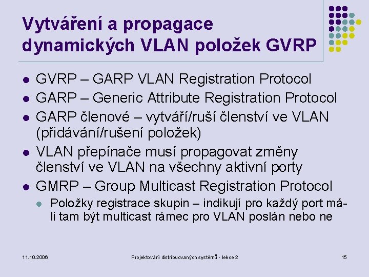 Vytváření a propagace dynamických VLAN položek GVRP l l l GVRP – GARP VLAN