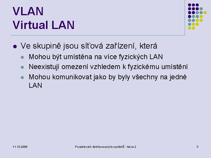 VLAN Virtual LAN l Ve skupině jsou síťová zařízení, která l l l 11.