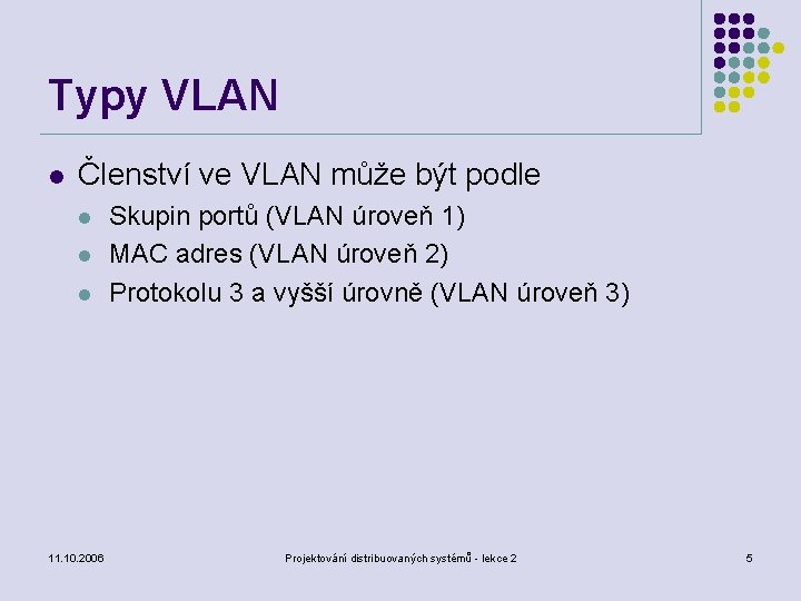 Typy VLAN l Členství ve VLAN může být podle l l l 11. 10.