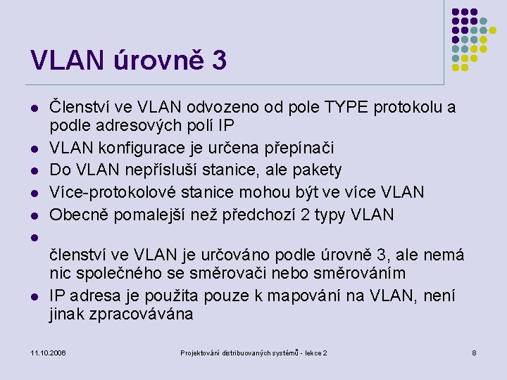 VLAN úrovně 3 l l l Členství ve VLAN odvozeno od pole TYPE protokolu