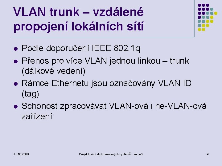 VLAN trunk – vzdálené propojení lokálních sítí l l Podle doporučení IEEE 802. 1