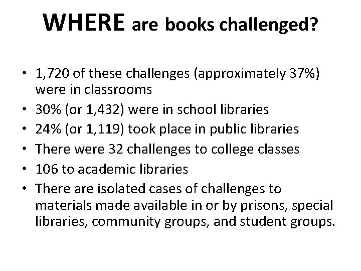 WHERE are books challenged? • 1, 720 of these challenges (approximately 37%) were in