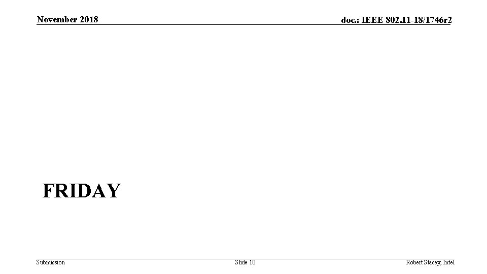 November 2018 doc. : IEEE 802. 11 -18/1746 r 2 FRIDAY Submission Slide 10