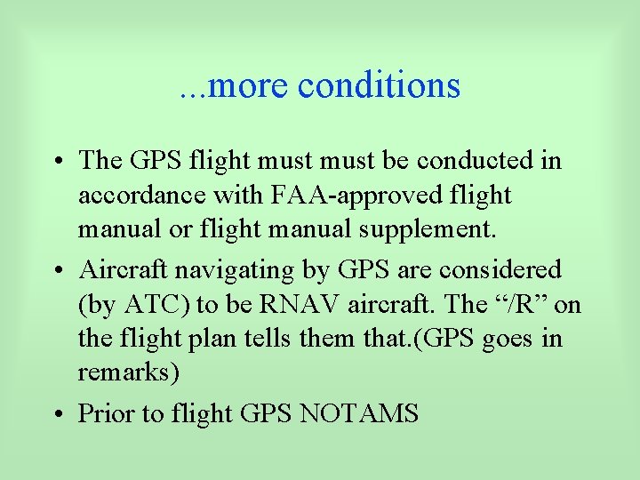 . . . more conditions • The GPS flight must be conducted in accordance