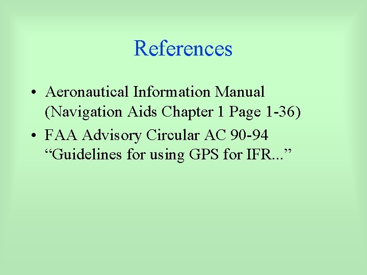 References • Aeronautical Information Manual (Navigation Aids Chapter 1 Page 1 -36) • FAA