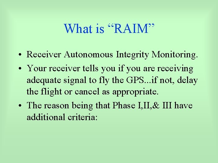 What is “RAIM” • Receiver Autonomous Integrity Monitoring. • Your receiver tells you if