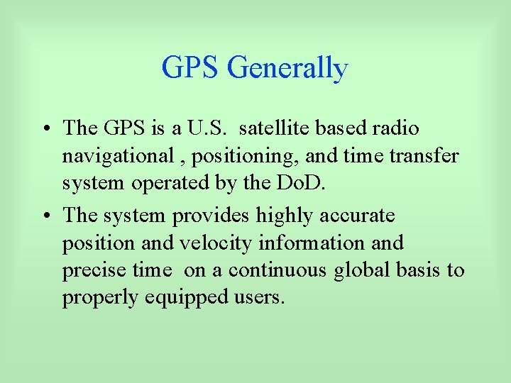 GPS Generally • The GPS is a U. S. satellite based radio navigational ,