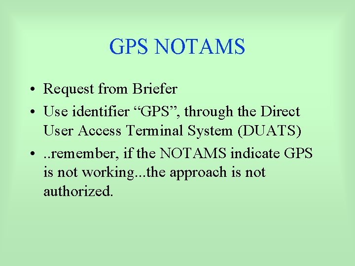 GPS NOTAMS • Request from Briefer • Use identifier “GPS”, through the Direct User