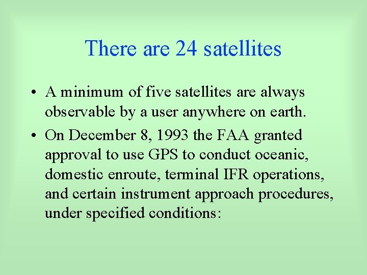 There are 24 satellites • A minimum of five satellites are always observable by