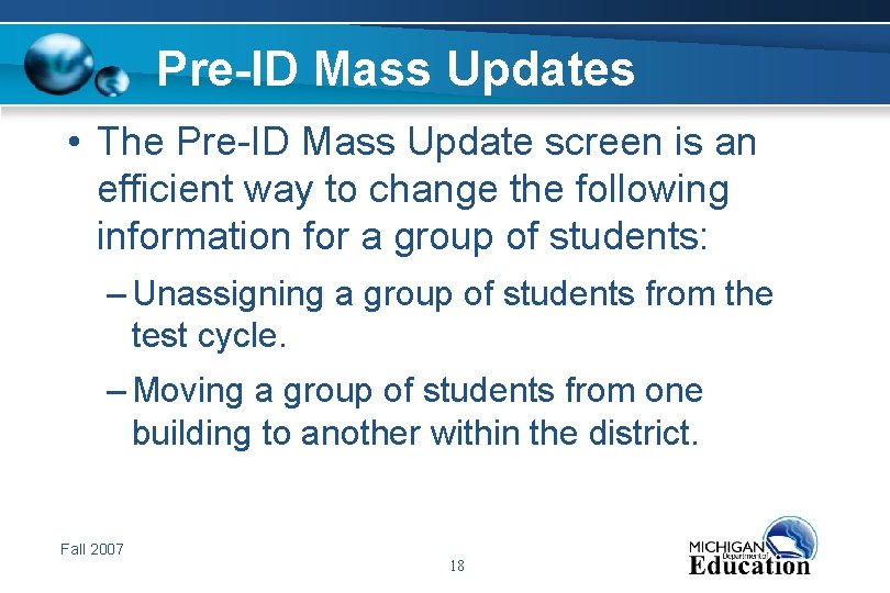 Pre-ID Mass Updates • The Pre-ID Mass Update screen is an efficient way to