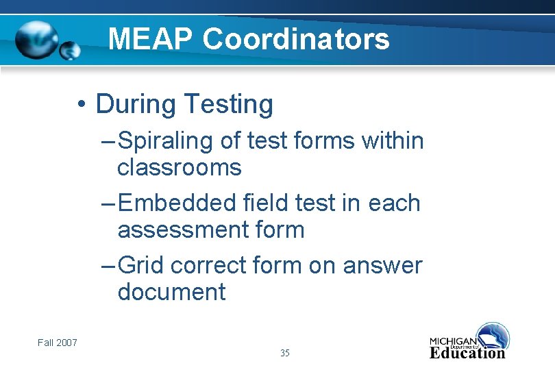 MEAP Coordinators • During Testing – Spiraling of test forms within classrooms – Embedded