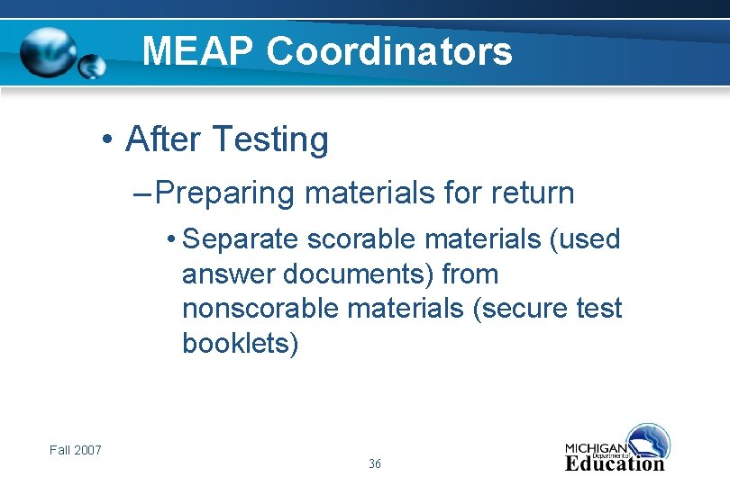 MEAP Coordinators • After Testing – Preparing materials for return • Separate scorable materials