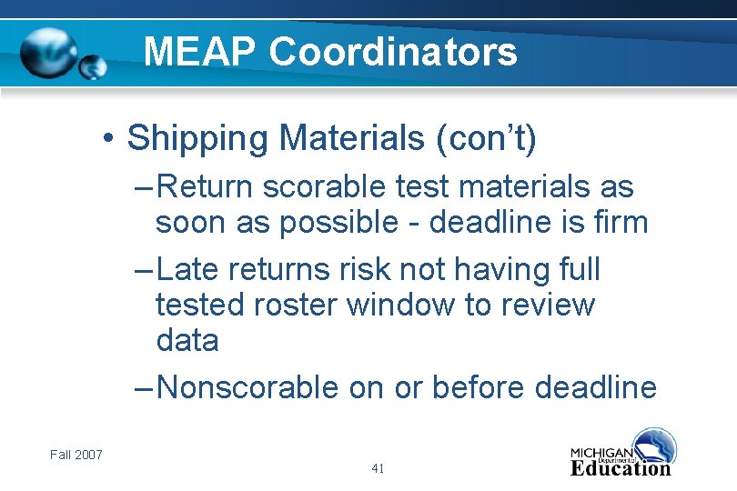 MEAP Coordinators • Shipping Materials (con’t) – Return scorable test materials as soon as