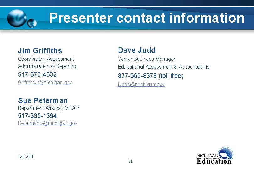 Presenter contact information Jim Griffiths Dave Judd Coordinator, Assessment Administration & Reporting Senior Business