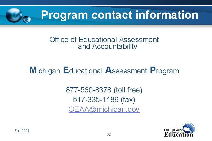 Program contact information Office of Educational Assessment and Accountability Michigan Educational Assessment Program 877