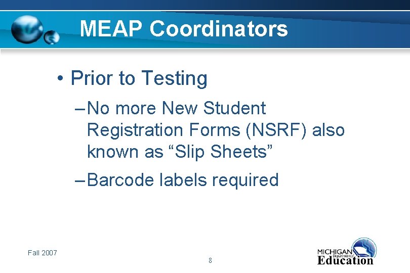 MEAP Coordinators • Prior to Testing – No more New Student Registration Forms (NSRF)