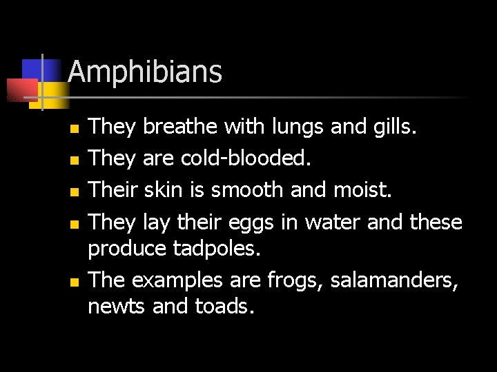 Amphibians n n n They breathe with lungs and gills. They are cold-blooded. Their