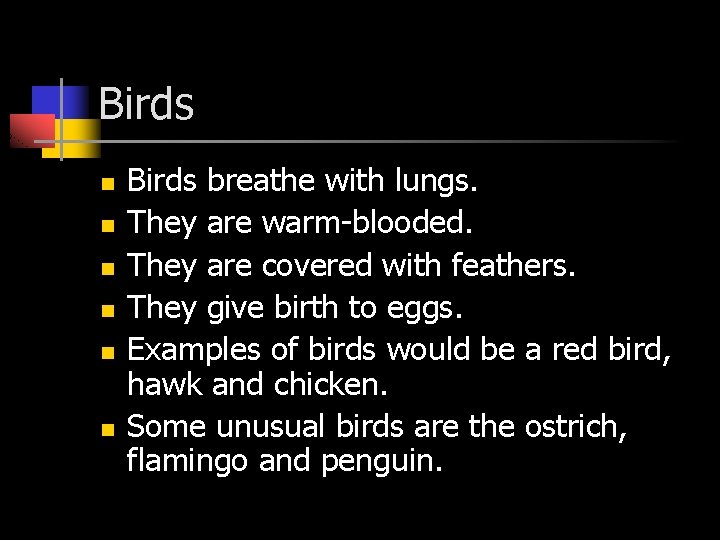 Birds n n n Birds breathe with lungs. They are warm-blooded. They are covered