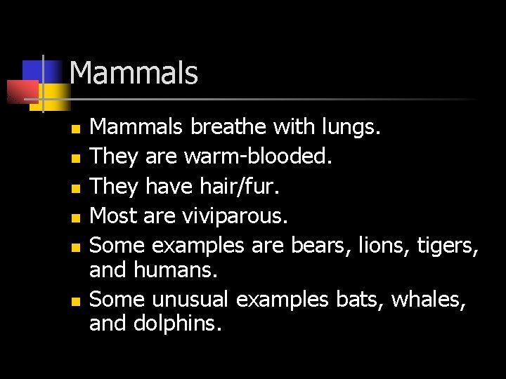 Mammals n n n Mammals breathe with lungs. They are warm-blooded. They have hair/fur.