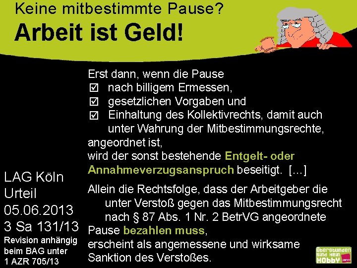 Keine mitbestimmte Pause? Arbeit ist Geld! Erst dann, wenn die Pause nach billigem Ermessen,