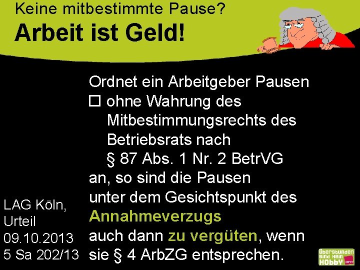 Keine mitbestimmte Pause? Arbeit ist Geld! Ordnet ein Arbeitgeber Pausen ohne Wahrung des Mitbestimmungsrechts