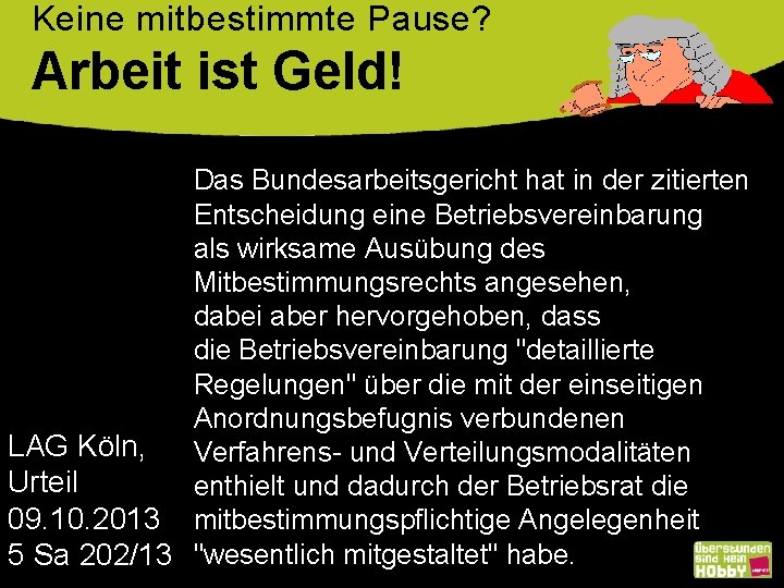 Keine mitbestimmte Pause? Arbeit ist Geld! Das Bundesarbeitsgericht hat in der zitierten Entscheidung eine