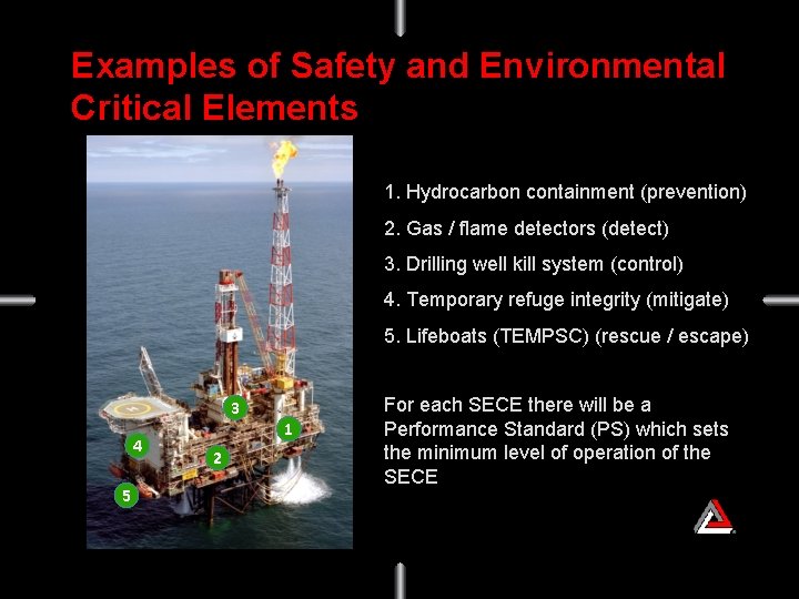 Examples of Safety and Environmental Critical Elements 1. Hydrocarbon containment (prevention) 2. Gas /