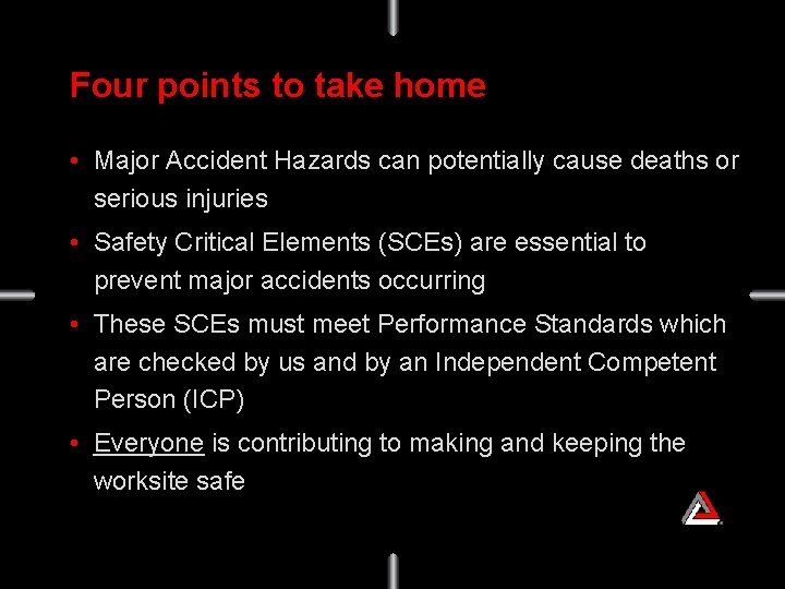 Four points to take home • Major Accident Hazards can potentially cause deaths or