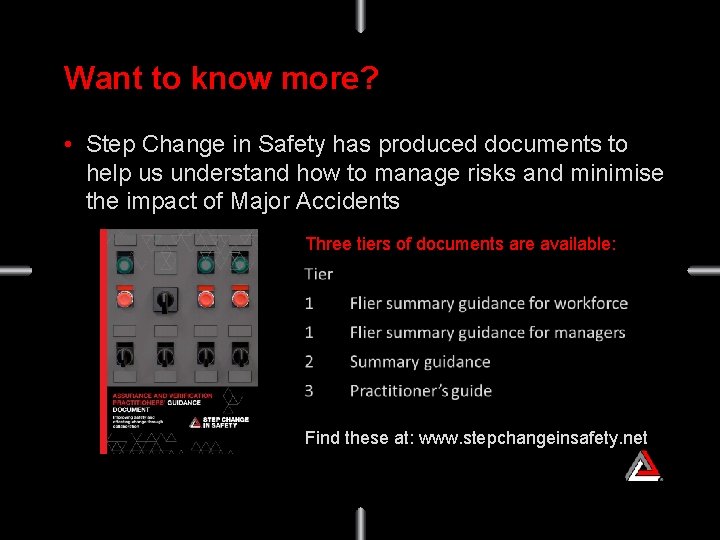 Want to know more? • Step Change in Safety has produced documents to help