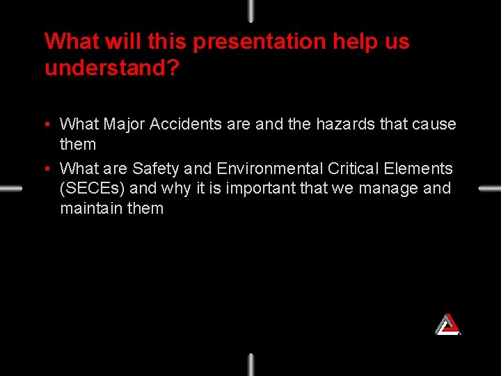 What will this presentation help us understand? • What Major Accidents are and the
