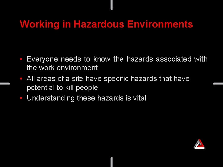 Working in Hazardous Environments • Everyone needs to know the hazards associated with the