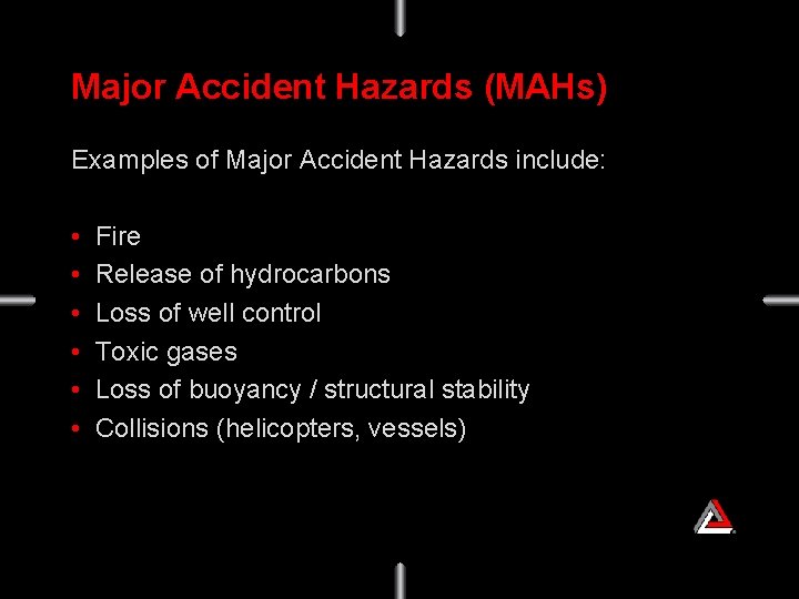 Major Accident Hazards (MAHs) Examples of Major Accident Hazards include: • • • Fire