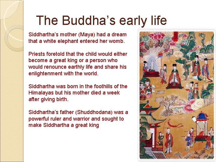 The Buddha’s early life Siddhartha’s mother (Maya) had a dream that a white elephant