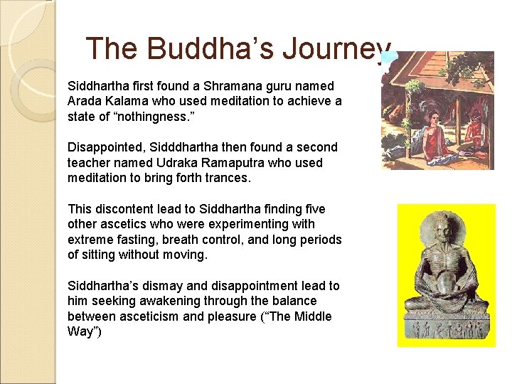 The Buddha’s Journey Siddhartha first found a Shramana guru named Arada Kalama who used