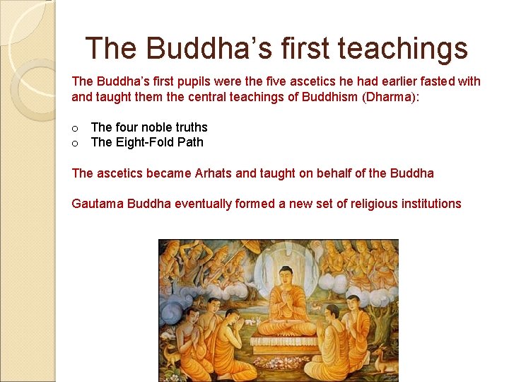 The Buddha’s first teachings The Buddha’s first pupils were the five ascetics he had