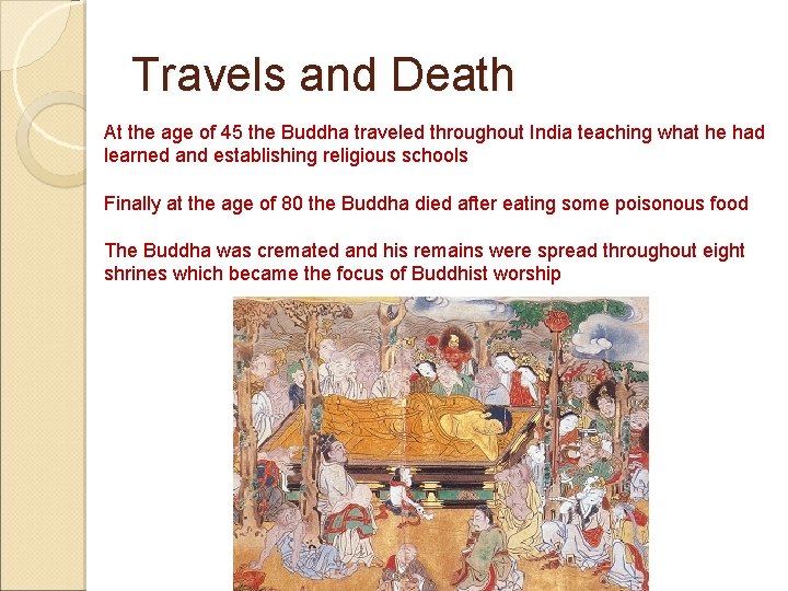 Travels and Death At the age of 45 the Buddha traveled throughout India teaching