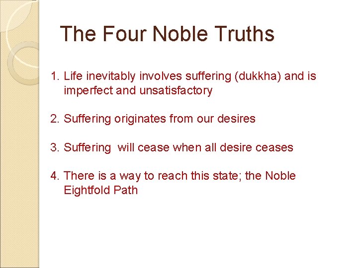 The Four Noble Truths 1. Life inevitably involves suffering (dukkha) and is imperfect and