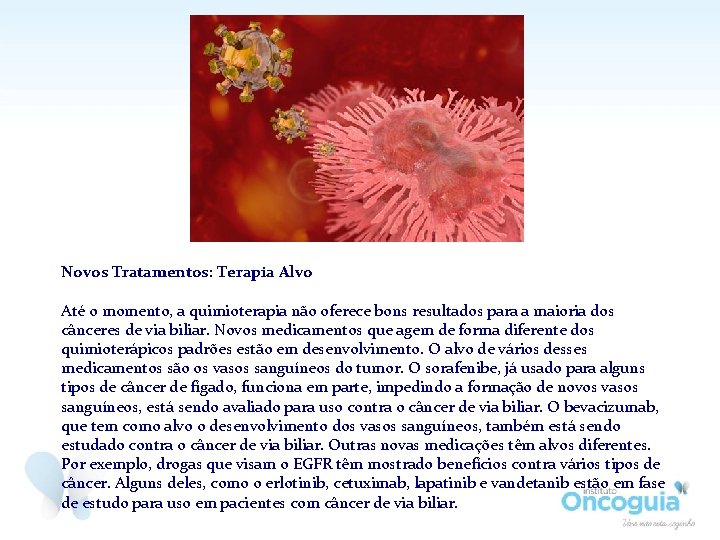 Novos Tratamentos: Terapia Alvo Até o momento, a quimioterapia não oferece bons resultados para