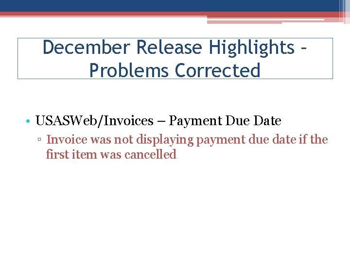 December Release Highlights – Problems Corrected • USASWeb/Invoices – Payment Due Date ▫ Invoice