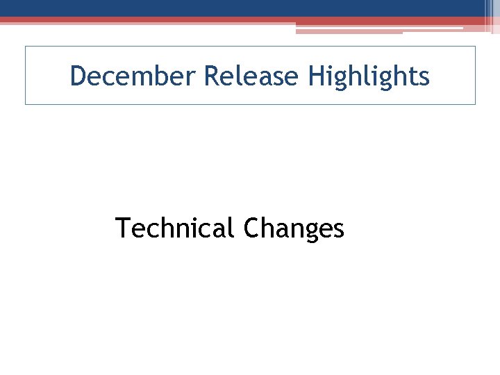 December Release Highlights Technical Changes 