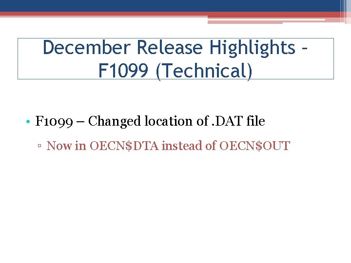 December Release Highlights – F 1099 (Technical) • F 1099 – Changed location of.