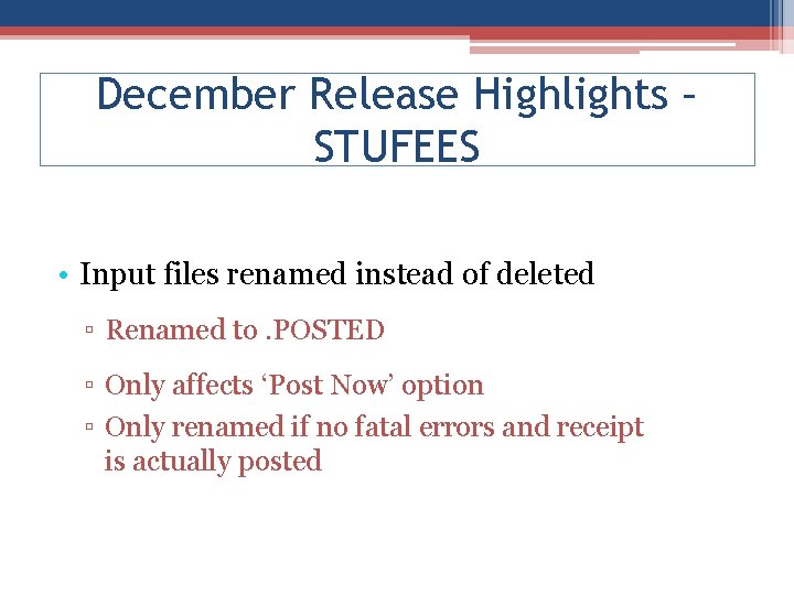 December Release Highlights – STUFEES • Input files renamed instead of deleted ▫ Renamed