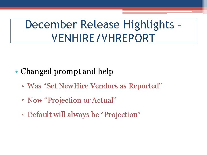 December Release Highlights – VENHIRE/VHREPORT • Changed prompt and help ▫ Was “Set New.